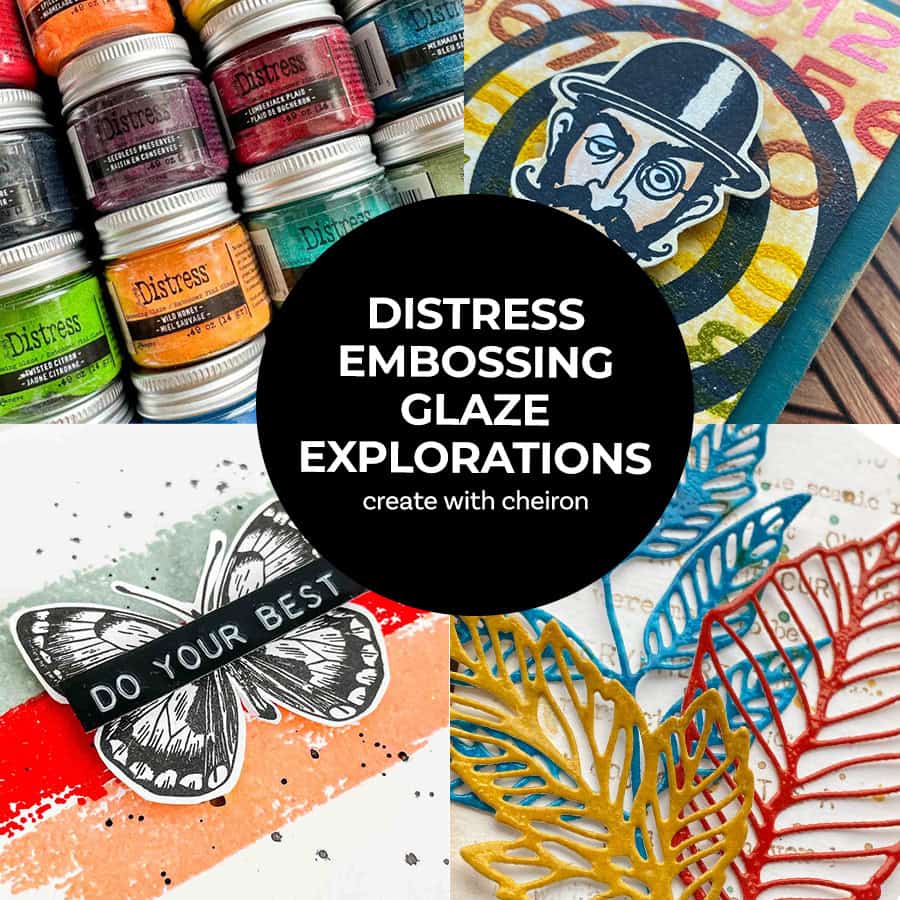 Distress Embossing Glaze Explorations- Create with Cheiron