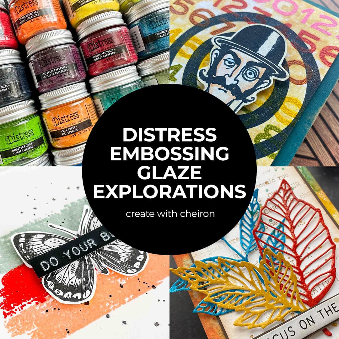 Distress Embossing Glaze Explorations- Create with Cheiron